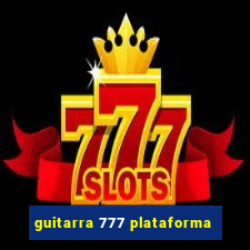 guitarra 777 plataforma